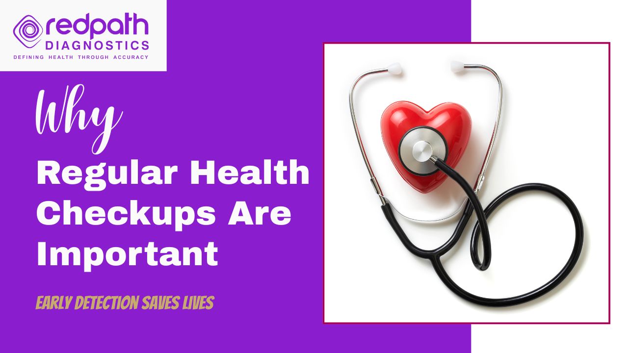 Why Regular Health Checkups Are Important: Early Detection Saves Lives