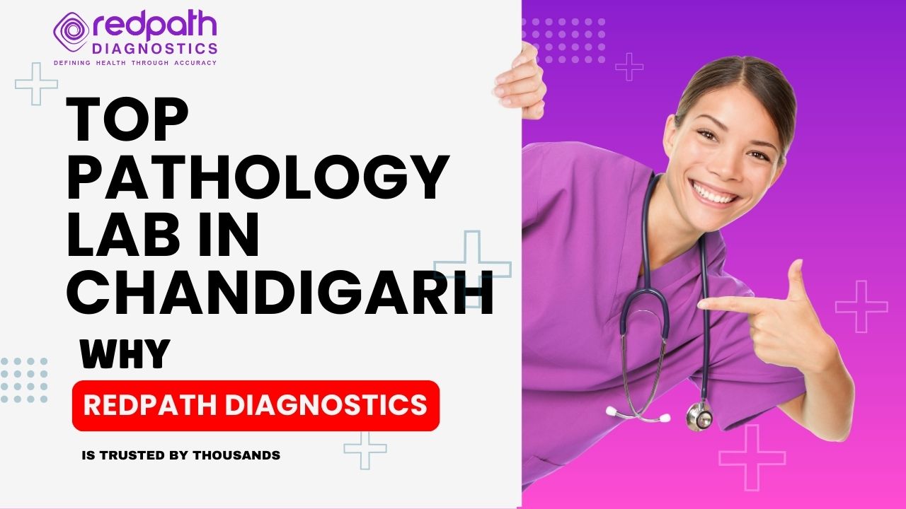 Top Pathology Lab in Chandigarh – Why RedPath Diagnostics is Trusted by Thousands